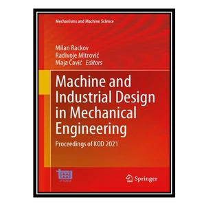 کتاب Machine and Industrial Design in Mechanical Engineering: Proceedings of KOD 2021 اثر جمعی از نویسندگان انتشارات مؤلفین طلایی