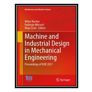 کتاب Machine and Industrial Design in Mechanical Engineering: Proceedings of KOD 2021 اثر جمعی از نویسندگان انتشارات مؤلفین طلایی