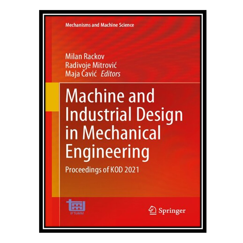 کتاب Machine and Industrial Design in Mechanical Engineering: Proceedings of KOD 2021 اثر جمعی از نویسندگان انتشارات مؤلفین طلایی