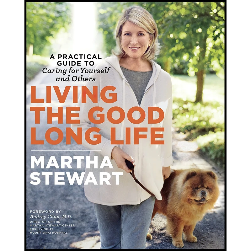 کتاب Living the Good Long Life اثر Martha Stewart and Audrey Chun انتشارات Clarkson Potter