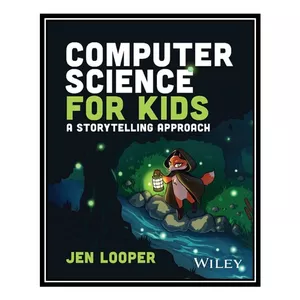 کتاب Computer Science for Kids: A Storytelling Approach اثر Jen Looper انتشارات مؤلفین طلایی
