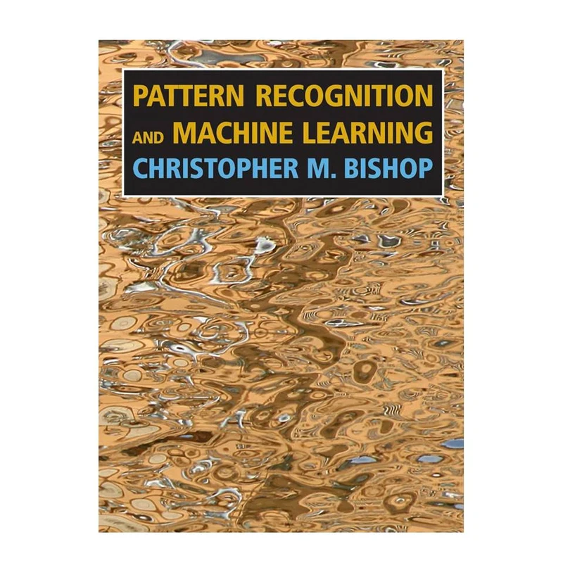کتاب Pattern Recognition and Machine Learning (Information Science and Statistics) اثر Christopher M. Bishop انتشارات مؤلفین طلایی