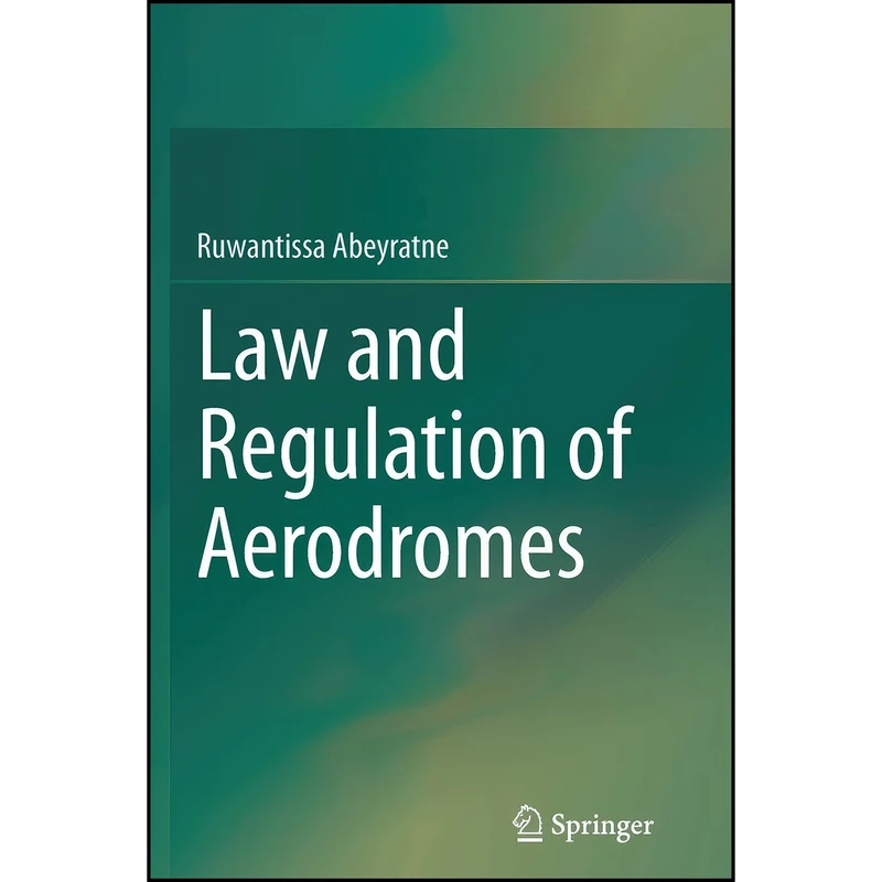 کتاب Law and Regulation of Aerodromes اثر R. I. R. Abeyratne انتشارات Springer