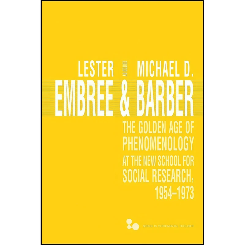 کتاب The Golden Age of Phenomenology at the New School for Social Research, 1954–1973 اثر Lester Embree and Michael D. Barber انتشارات Ohio University Press