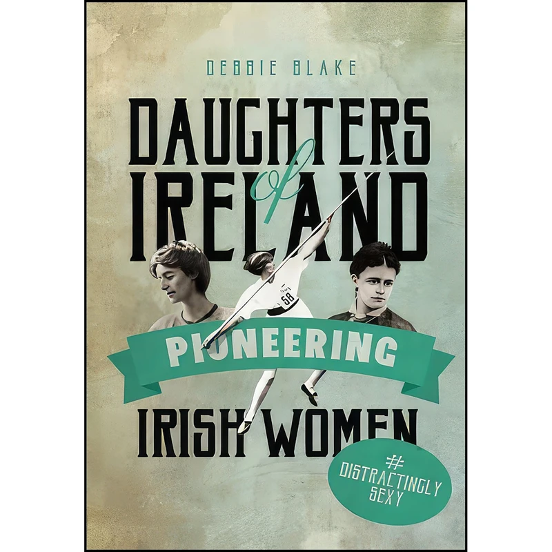 کتاب Daughters of Ireland اثر Debbie Blake انتشارات The History Press Ltd