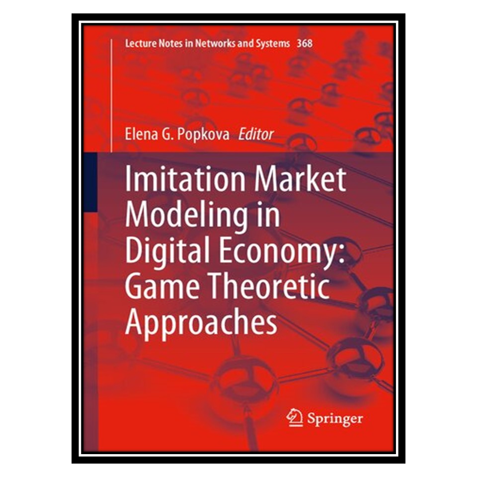کتاب Imitation Market Modeling in Digital Economy: Game Theoretic Approaches اثر Elena G. Popkova انتشارات مؤلفین طلایی