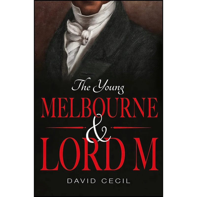 کتاب The Young Melbourne & Lord M اثر Lord David Cecil انتشارات Bello