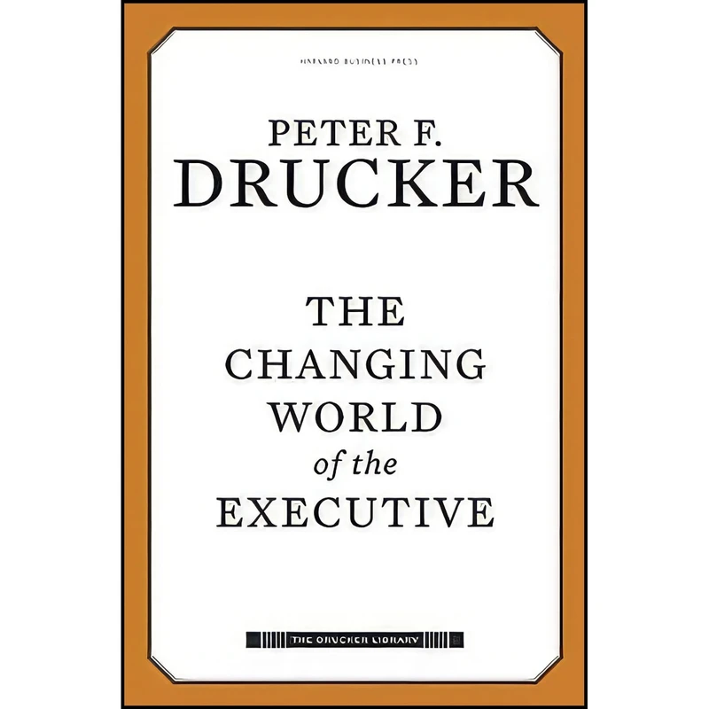 کتاب The Changing World of the Executive  اثر Peter F. Drucker انتشارات Harvard Business Review Press