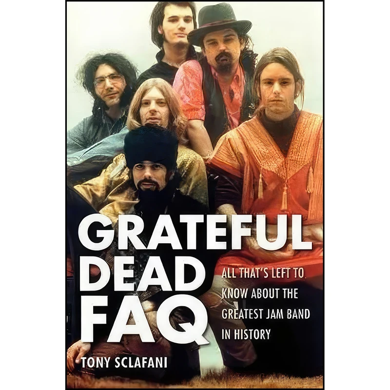 کتاب The Grateful Dead FAQ اثر Tony Sclafani انتشارات Backbeat