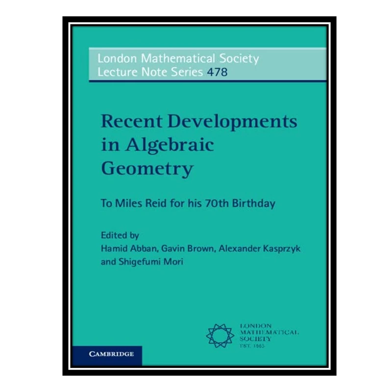 کتاب Recent Developments in Algebraic Geometry: To Miles Reid for his 70th Birthday اثر جمعی از نویسندگان انتشارات مؤلفین طلایی