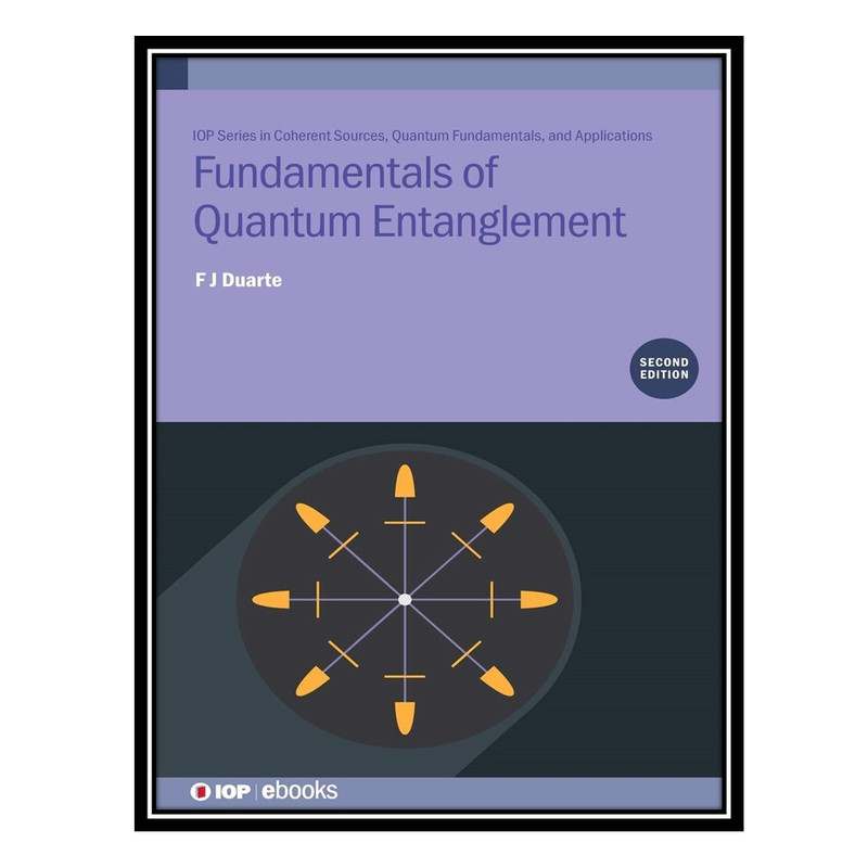 کتاب Fundamentals of Quantum Entanglement اثر F. J. Duarte انتشارات مؤلفین طلایی