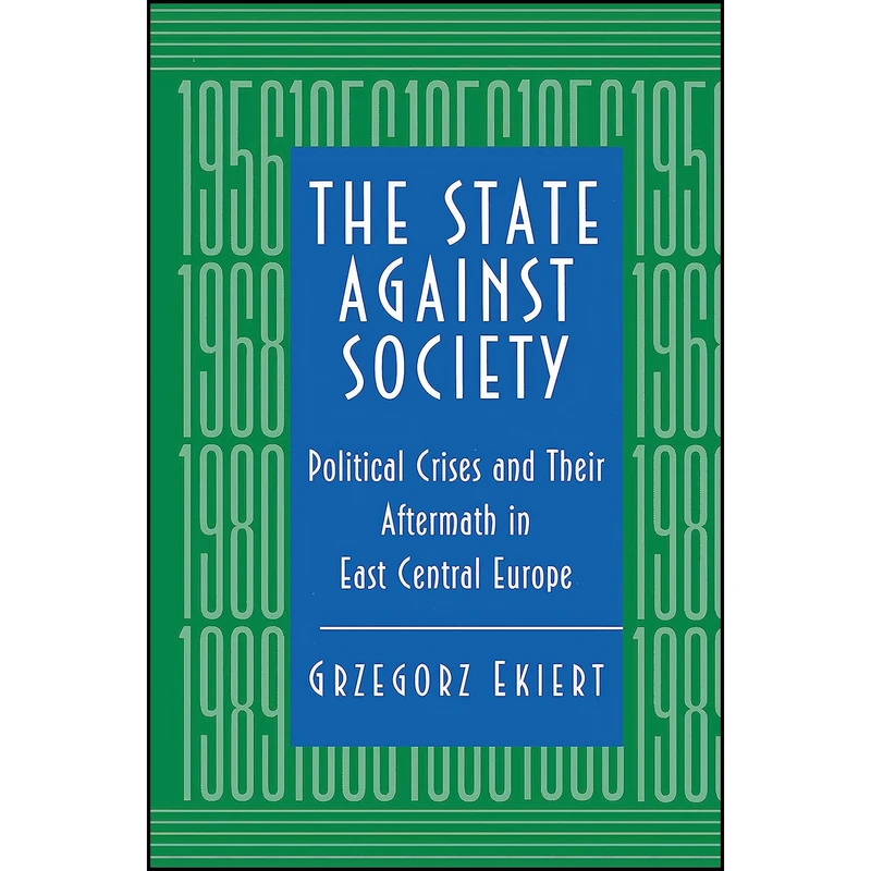 کتاب The State against Society اثر Grzegorz Ekiert انتشارات Princeton University Press