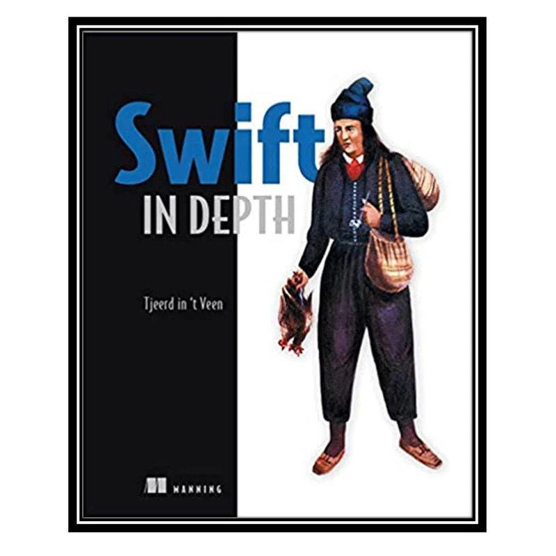 کتاب Swift in Depth, 1st Edition اثر Tjeerd in ‘t Veen انتشارات مؤلفین طلایی