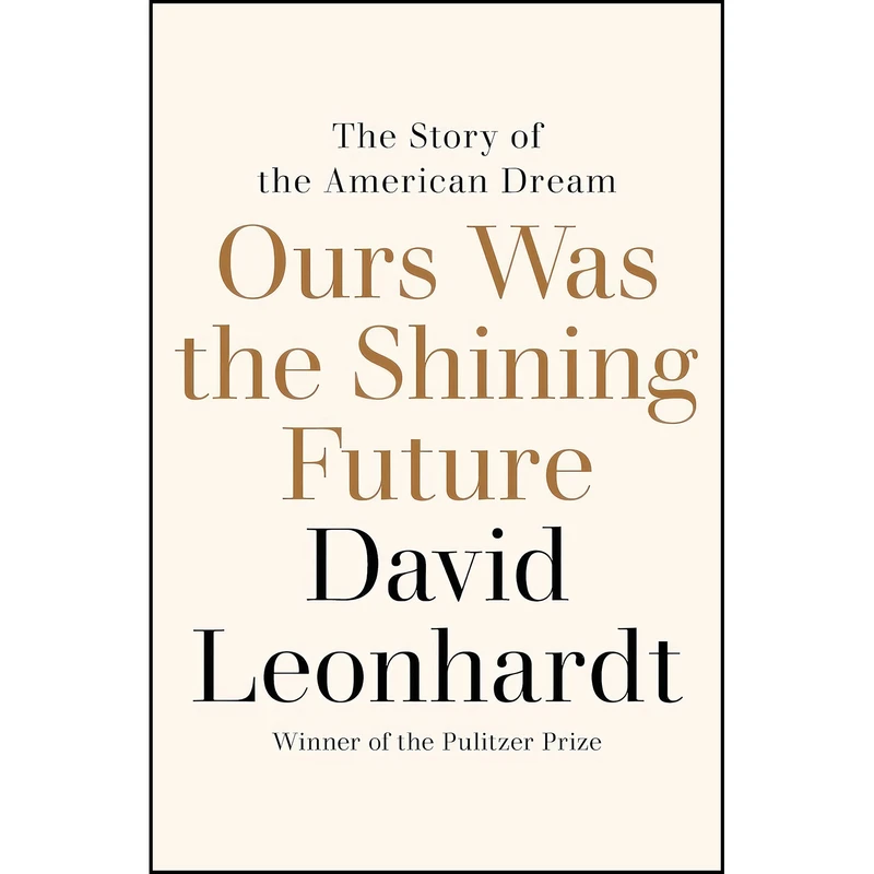 کتاب Ours Was the Shining Future اثر David Leonhardt انتشارات Random House