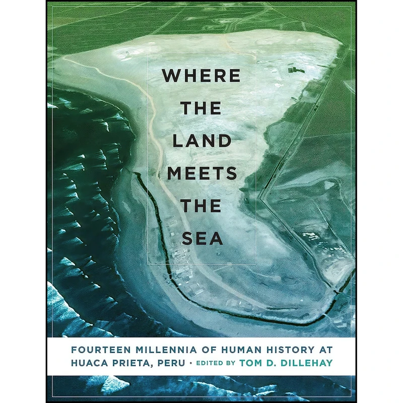 کتاب Where the Land Meets the Sea اثر Tom D. Dillehay انتشارات University of Texas Press