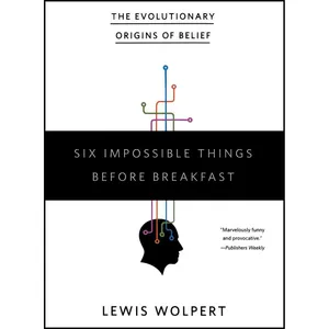کتاب Six Impossible Things Before Breakfast اثر L. Wolpert انتشارات W. W. Norton & Company