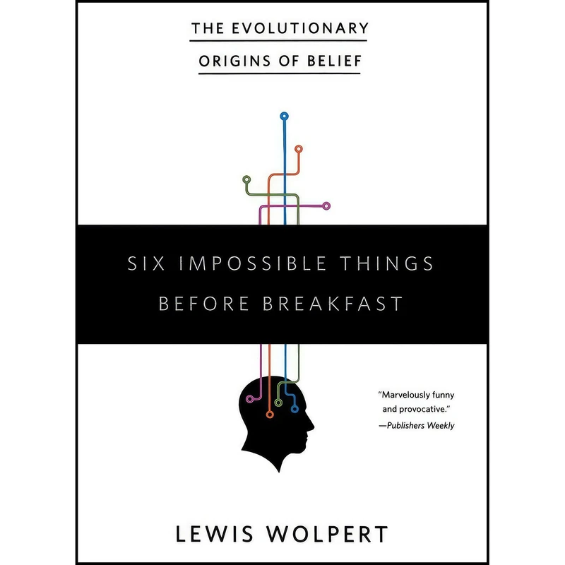کتاب Six Impossible Things Before Breakfast اثر L. Wolpert انتشارات W. W. Norton & Company