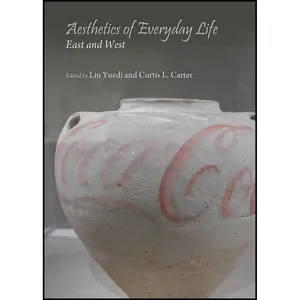کتاب Aesthetics of Everyday Life اثر Curtis L. Carter and Liu Yuedi انتشارات Cambridge Scholars Publishing