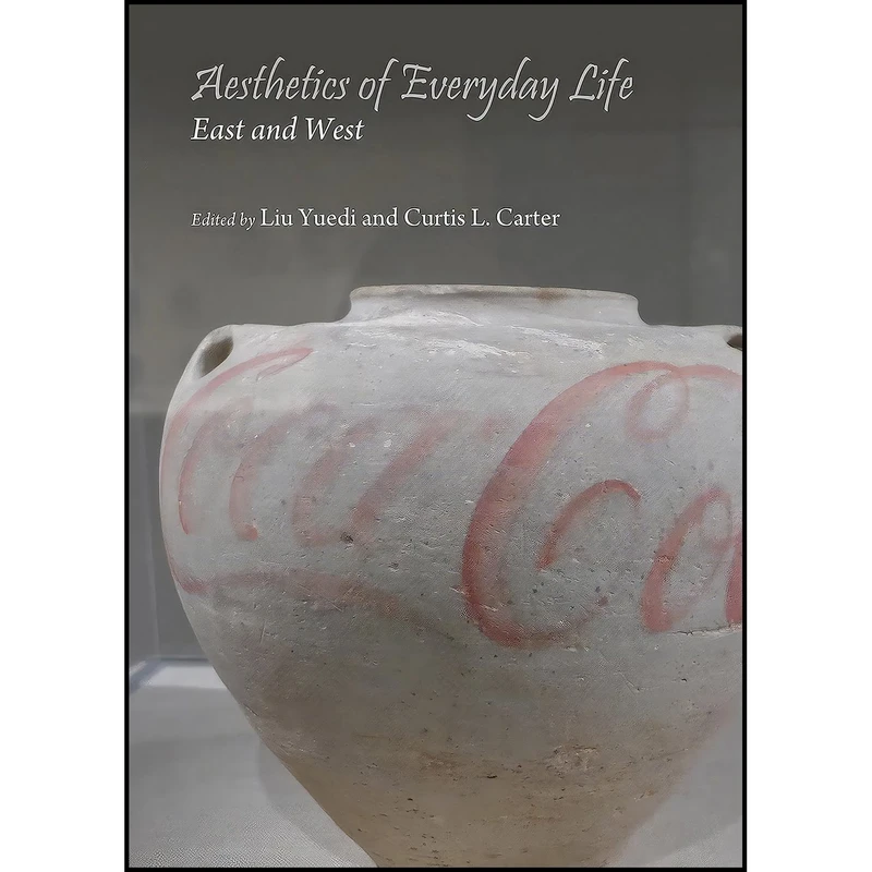 کتاب Aesthetics of Everyday Life اثر Curtis L. Carter and Liu Yuedi انتشارات Cambridge Scholars Publishing