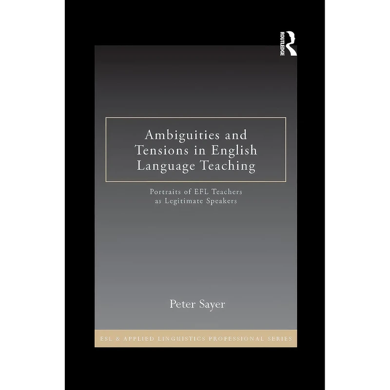 کتاب Ambiguities and Tensions in English Language Teaching اثر Peter Sayer انتشارات بله