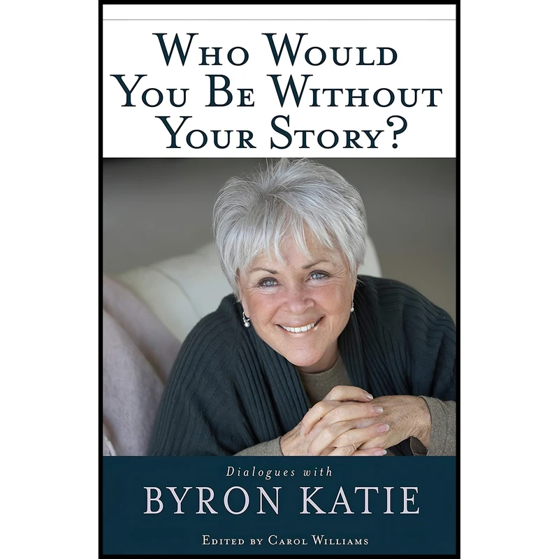 کتاب Who Would You Be Without Your Story? اثر Carol Williams and Byron Katie انتشارات Hay House Inc.