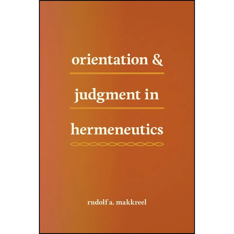 کتاب Orientation and Judgment in Hermeneutics اثر Rudolf A. Makkreel انتشارات University of Chicago Press