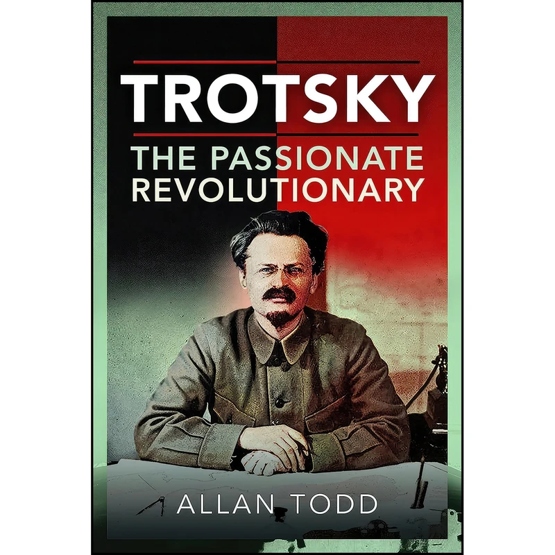 کتاب Trotsky, The Passionate Revolutionary اثر Allan Todd انتشارات Pen and Sword History