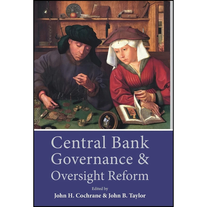 کتاب Central Bank Governance and Oversight Reform اثر John Cochrane and John B. Taylor انتشارات Hoover Institution Press
