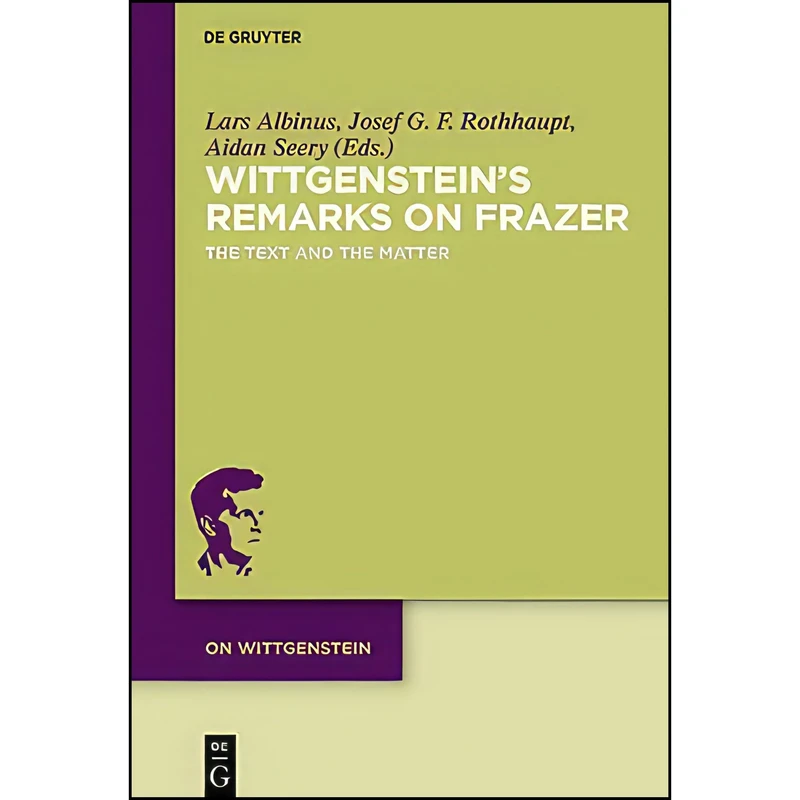 کتاب Wittgensteins Remarks on Frazer  اثر Lars Albinus and Josef G. F. Rothhaupt and Aidan Seery انتشارات De Gruyter