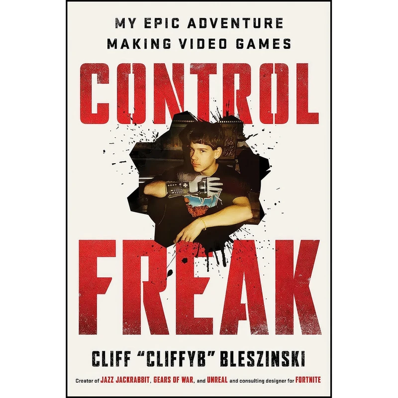 کتاب Control Freak اثر Cliff Bleszinski انتشارات Simon & Schuster