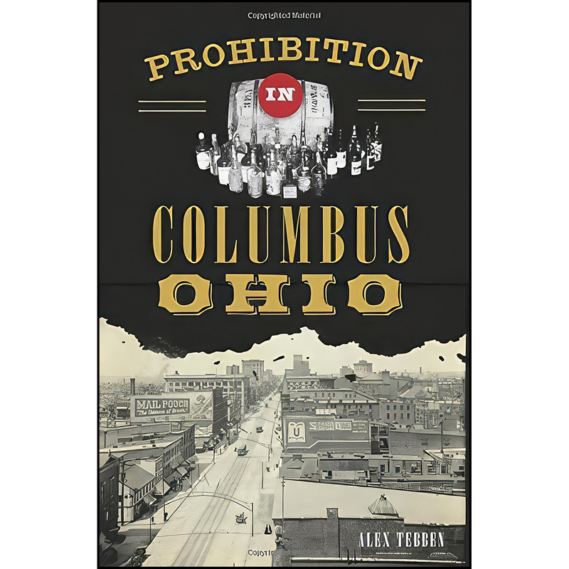 کتاب Prohibition in Columbus, Ohio اثر Alex Tebben انتشارات The History Press
