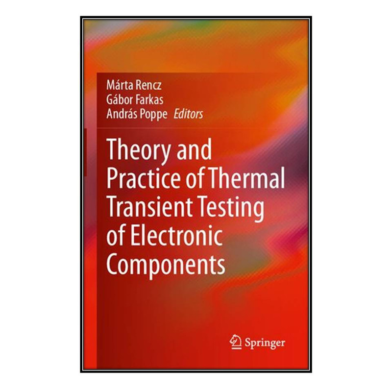  کتاب Theory and Practice of Thermal Transient Testing of Electronic Components اثر جمعي از نويسندگان انتشارات مؤلفين طلايي