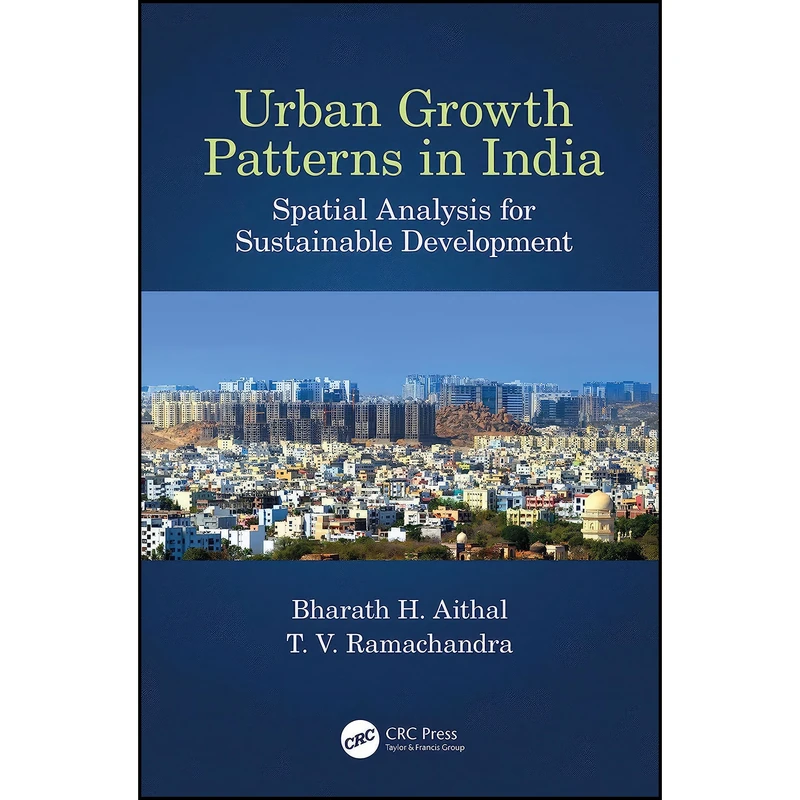 کتاب Urban Growth Patterns in India اثر Bharath Aithal and T.V. Ramachandra انتشارات CRC Press