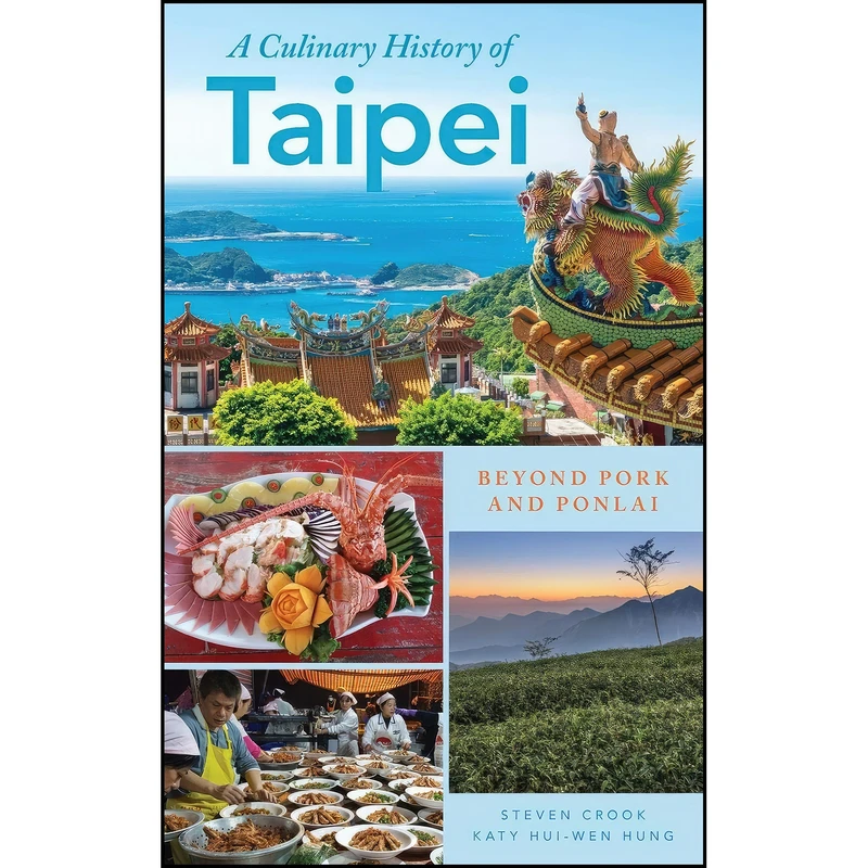 کتاب A Culinary History of Taipei اثر Steven Crook and Katy Hui-wen Hung انتشارات Rowman & Littlefield Publishers