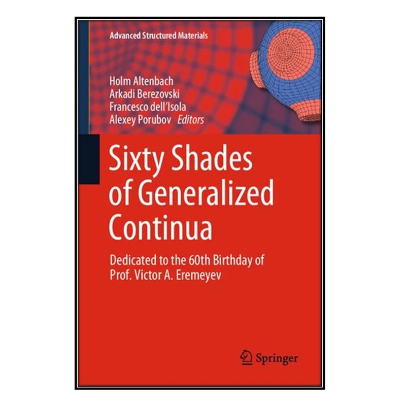  کتاب Sixty Shades of Generalized Continua اثر  جمعي از نويسندگان  انتشارات مؤلفين طلايي