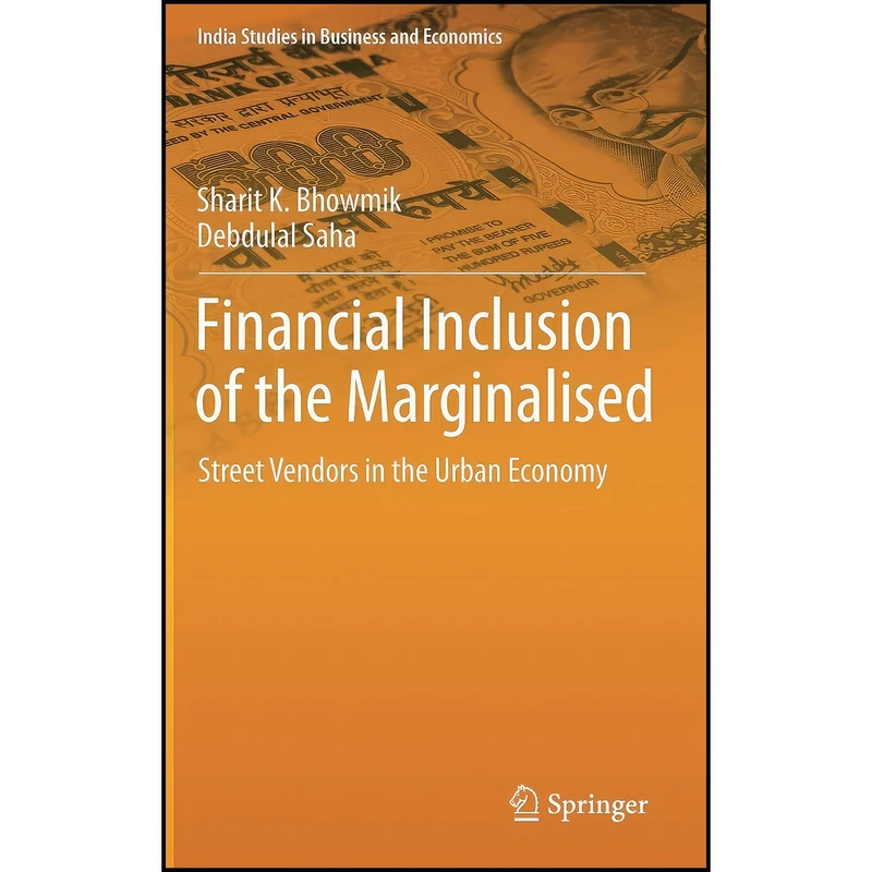 کتاب Financial Inclusion of the Marginalised اثر Sharit K. Bhowmik and Debdulal Saha انتشارات Springer