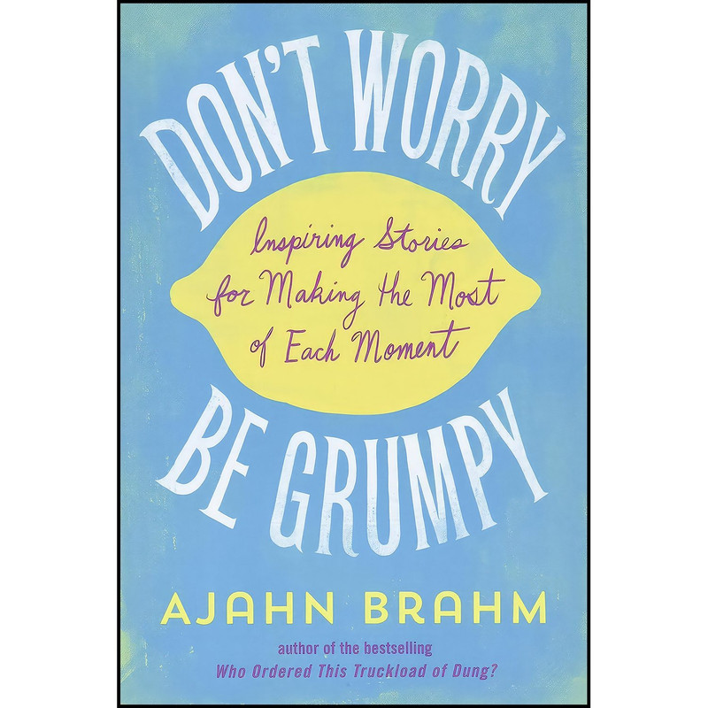 کتاب Don&#39;t Worry, Be Grumpy اثر Ajahn Brahm انتشارات Wisdom Publications