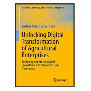 کتاب Unlocking Digital Transformation of Agricultural Enterprises اثر Vladimir I. Trukhachev انتشارات مؤلفين طلايي