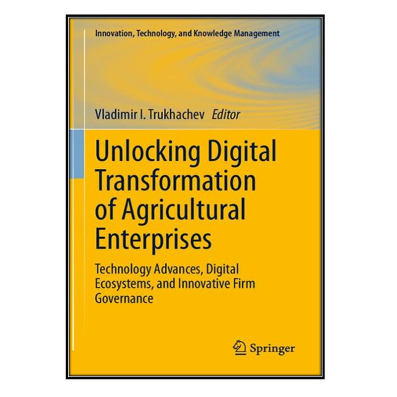 کتاب Unlocking Digital Transformation of Agricultural Enterprises اثر Vladimir I. Trukhachev انتشارات مؤلفين طلايي