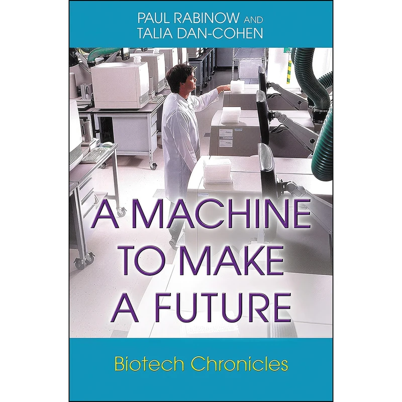 کتاب A Machine to Make a Future اثر Paul Rabinow and Talia Dan-Cohen انتشارات Princeton University Press
