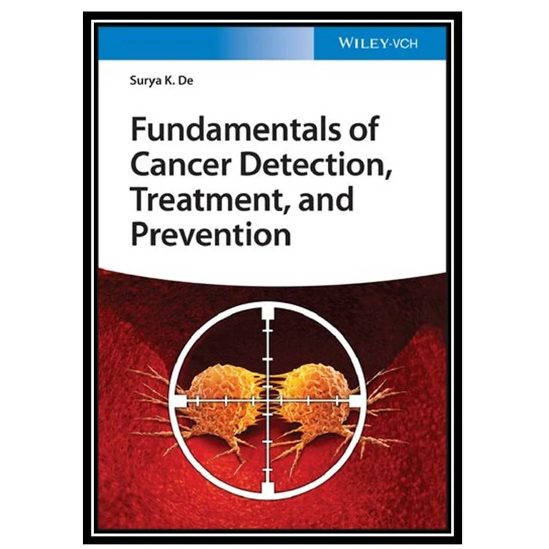 کتاب Fundamentals of Cancer Detection, Treatment, and Prevention اثر  Surya K. De انتشارات مؤلفین طلایی