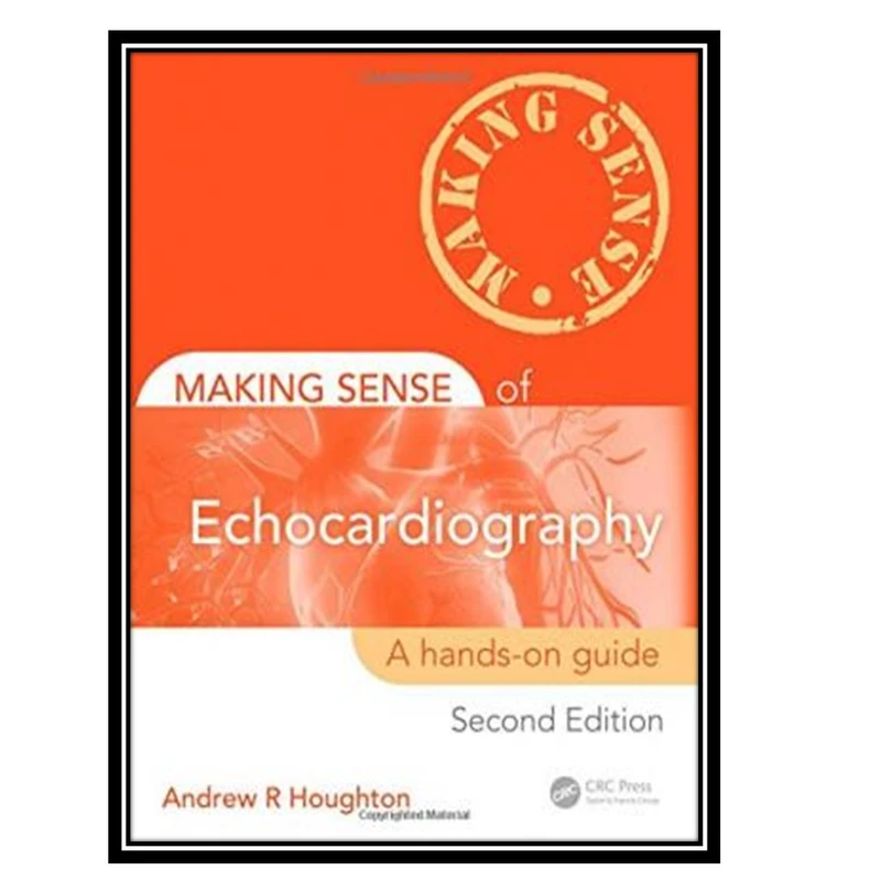 کتاب Making Sense of Echocardiography: A Hands-on Guide, Second Edition اثر Andrew R Houghton انتشارات مؤلفین طلایی