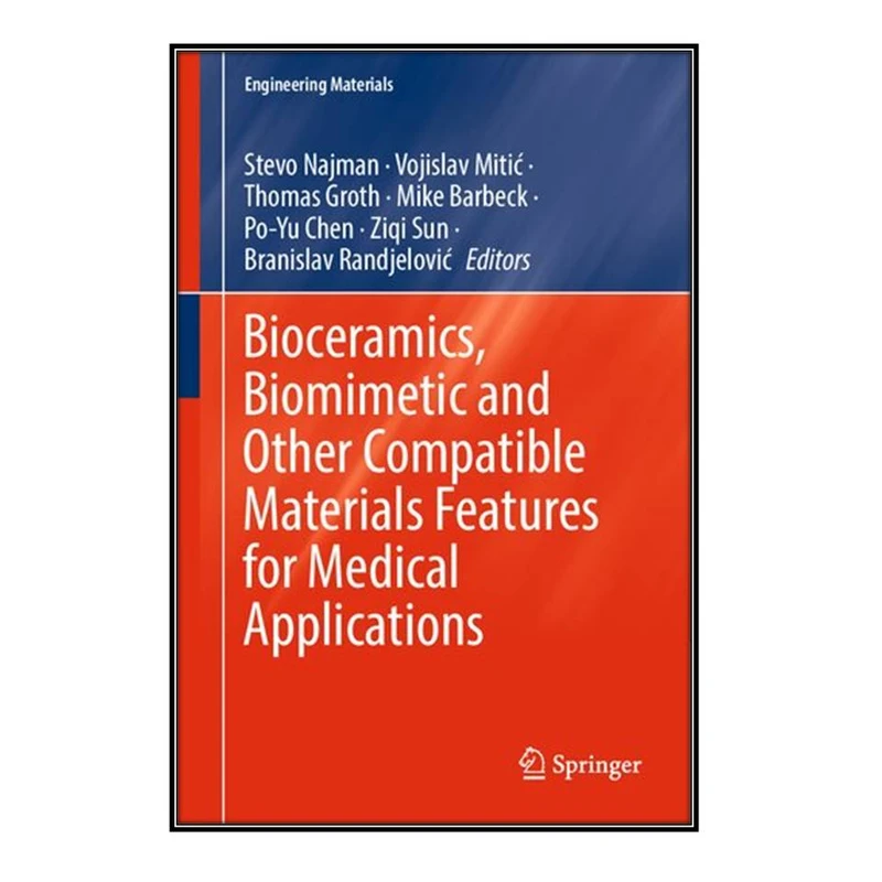   کتاب  Bioceramics, Biomimetic and Other Compatible Materials Features for Medical Applications اثر  جمعي از نويسندگان انتشارات مؤلفين طلايي