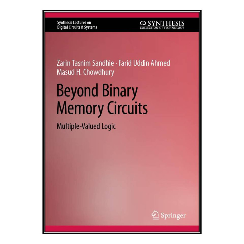  کتاب Beyond Binary Memory Circuits: Multiple-Valued Logic اثر جمعي از نويسندگان انتشارات مؤلفين طلايي