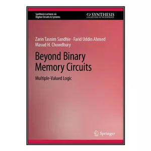  کتاب Beyond Binary Memory Circuits: Multiple-Valued Logic اثر جمعي از نويسندگان انتشارات مؤلفين طلايي