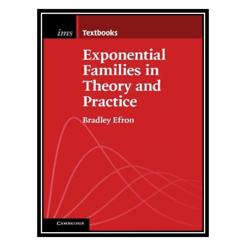 کتاب Exponential Families in Theory and Practice اثر Bradley Efron انتشارات مؤلفین طلایی