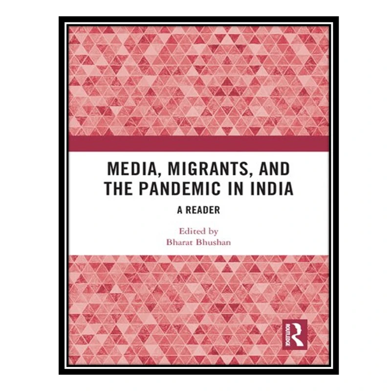 کتاب Media, Migrants, and the Pandemic in India: A Reader اثر Bharat Bhushan انتشارات مؤلفین طلایی