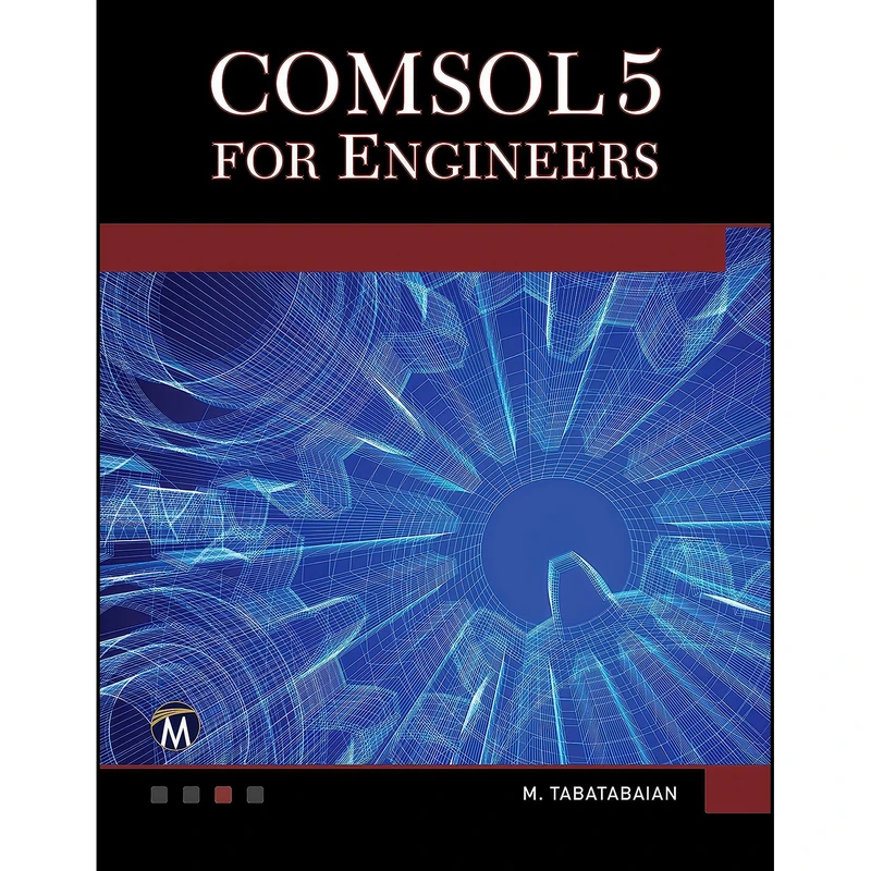 کتاب COMSOL5 for Engineers  اثر Mehrzad Tabatabaian انتشارات Mercury Learning and Information