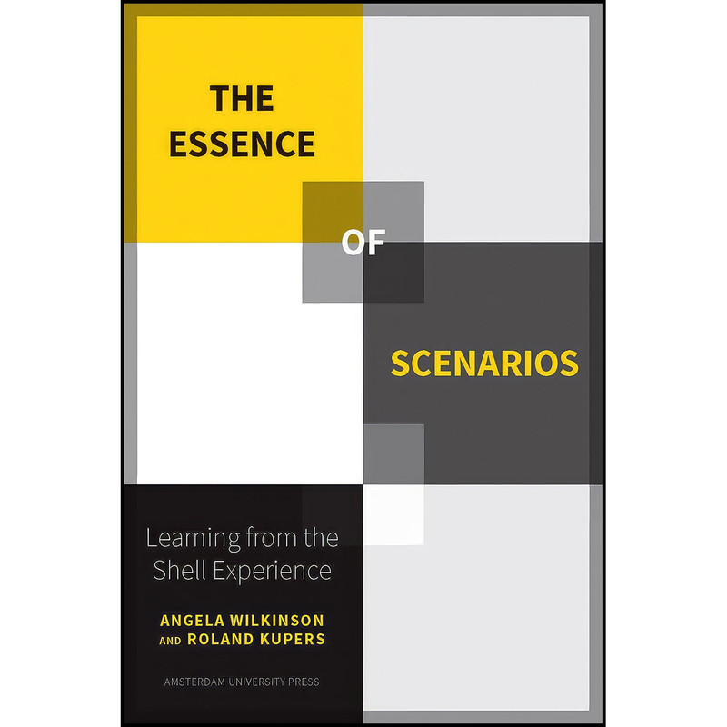 کتاب The Essence of Scenarios اثر Roland Kupers and Angela Wilkinson انتشارات Amsterdam University Press
