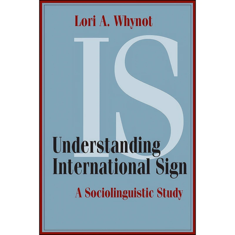 کتاب Understanding International Sign اثر Lori A. Whynot انتشارات Gallaudet University Press